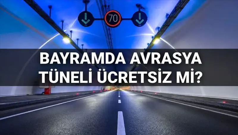 Bayramda Avrasya Tüneli Ücretsiz mi? 30 Mart Günü Geçiş Ücretleri Açıklandı!