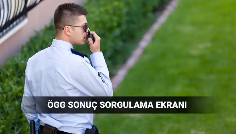 116. Dönem Özel Güvenlik Görevlisi Sınav Sonuçları Açıklandı mı? EGM ÖGG Sınav Sonuç Sorgulama